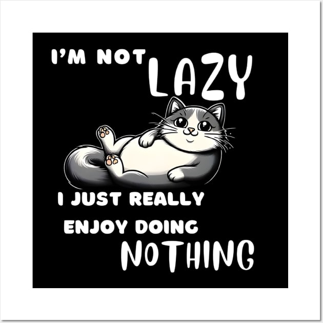 Funny Cat I'm Not Lazy I Just Really Enjoy Doing Nothing Wall Art by justingreen